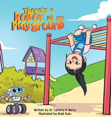 There's a Robot at my Playground by Berry, Carlotta A.
