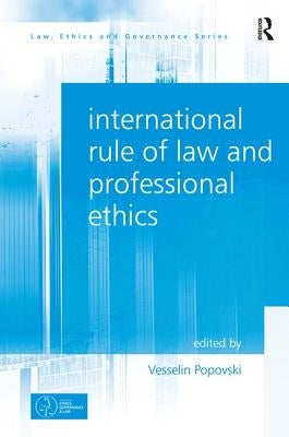 International Rule of Law and Professional Ethics. by Vesselin Popovski by Popovski, Vesselin