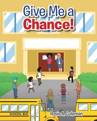 Give Me a Chance! by Coleman, Rosie A.