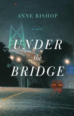 Under the Bridge by Bishop, Anne
