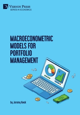 Macroeconometric Models for Portfolio Management by Kwok, Jeremy