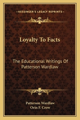 Loyalty To Facts: The Educational Writings Of Patterson Wardlaw by Wardlaw, Patterson