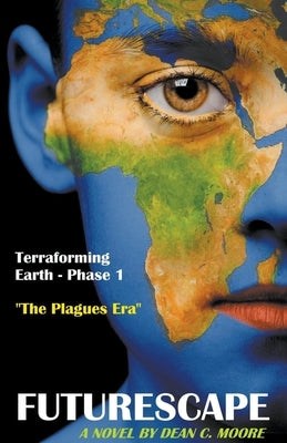 Terraforming Earth - Phase 1: "The Plagues Era" by Moore, Dean C.