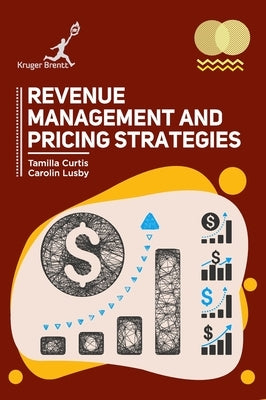 Revenue Management and Pricing Strategies by Curtis, Tamilla