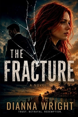 The Fracture: Trust. Betrayal. Redemption. by Wright, Dianna