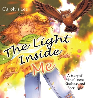 The Light Inside Me: A Story of Mindfulness, Kindness, and Inner Light by Lee, Carolyn