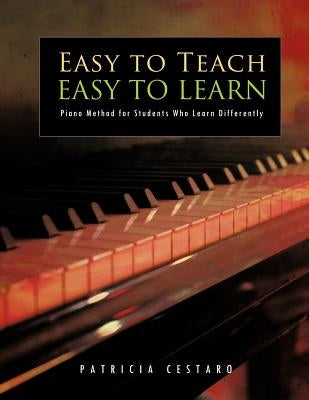 Easy to Teach Easy to Learn: Piano Method for Students Who Learn Differently by Cestaro, Patricia