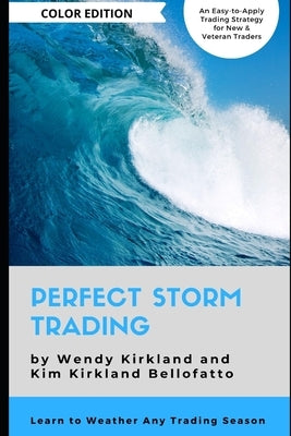 Perfect Storm Trading (Color Edition): Accurately Predict Every Price Wave by Bellofatto, Kim Kirkland