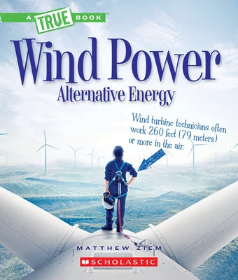 Wind Power: Sailboats, Windmills, and Wind Turbines (a True Book: Alternative Energy) by Ziem, Matt