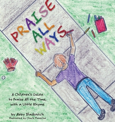 Praise All Ways: A Children's Guide to Praise All the Time, with a Little Rhyme by Blaskovich, Abby