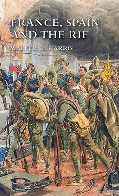 France, Spain and the Rif by Harris, Walter B.