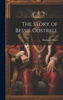 The Story of Bessie Costrell by Ward, Humphry