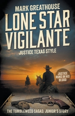 Lone Star Vigilante: Justice Texas Style (A Western Adventure Series) by Greathouse, Mark
