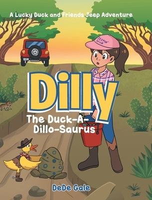 Dilly The Duck-A-Dillo-Saurus: A Lucky Duck and Friends Jeep Adventure by Gale, Dede