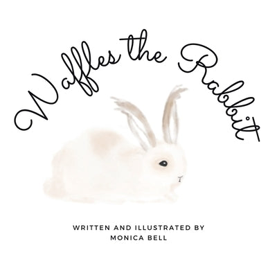 Waffles the Rabbit by Bell, Monica