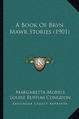A Book Of Bryn Mawr Stories (1901) by Morris, Margaretta