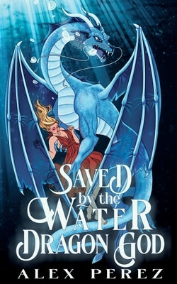 Saved By The Water Dragon God by Perez, Alex