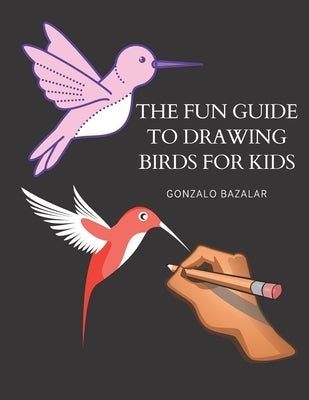 The fun guide to drawing birds for kids by Bazalar, Gonzalo