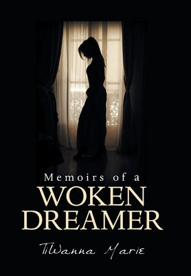 Memoirs of a Woken Dreamer by Marie, Tiwanna