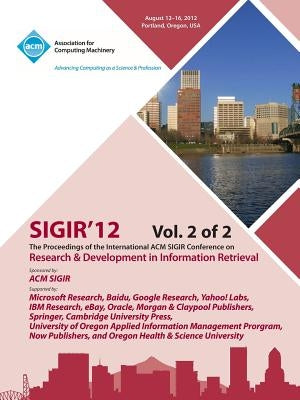 Sigir 12 Proceedings of the International ACM Sigir Conference on Research and Development in Information Retrieval V2 by Sigir 12 Conference Committee