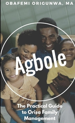 Agbole: The Practical Guide to Orisa Family Management by Origunwa, Obafemi
