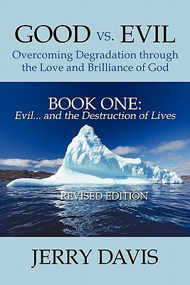 Good vs. Evil . . . Overcoming Degradation Through the Love and Brilliance of God Book One: Evil . . . and the Destruction of Lives by Davis, Jerry