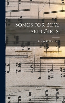 Songs for Boys and Girls; by Foster, Stephen Collins 1826-1864