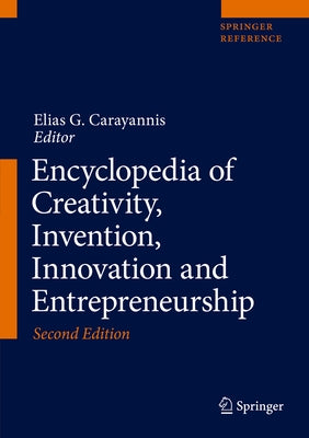 Encyclopedia of Creativity, Invention, Innovation and Entrepreneurship by Carayannis, Elias G.