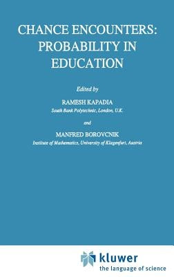 Chance Encounters: Probability in Education by Kapadia, R.