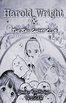 Harold Wright & The Sad Ghost Club by Trigger, Damien Kanthaiya