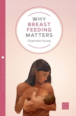 Why Breastfeeding Matters by Young, Charlotte