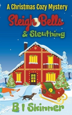 Sleigh Bells & Sleuthing by Skinner, B. I.
