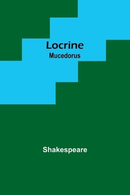 Locrine; Mucedorus by Shakespeare