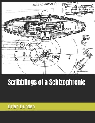 Scribblings of a Schizophrenic by Durden, Brian