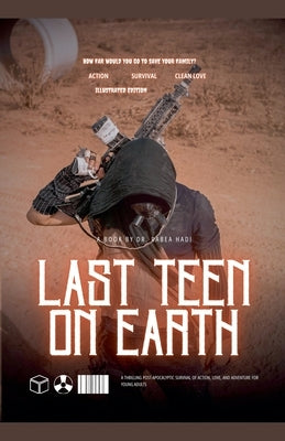 Last Teen on Earth: A Thrilling Post-Apocalyptic Survival of Action, Love, and Adventure for Young Adults by Hadi, Rabea