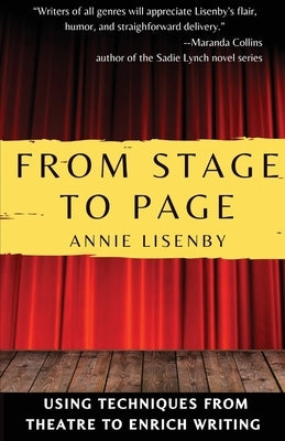 From Stage to Page: Using Techniques from Theatre to Enrich Writing by Lisenby, Annie