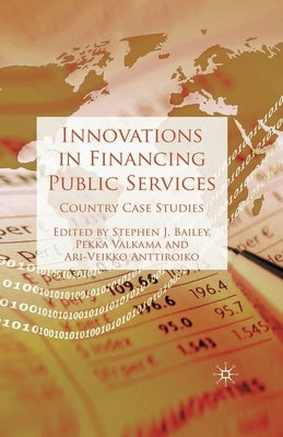 Innovations in Financing Public Services: Country Case Studies by Bailey, S.