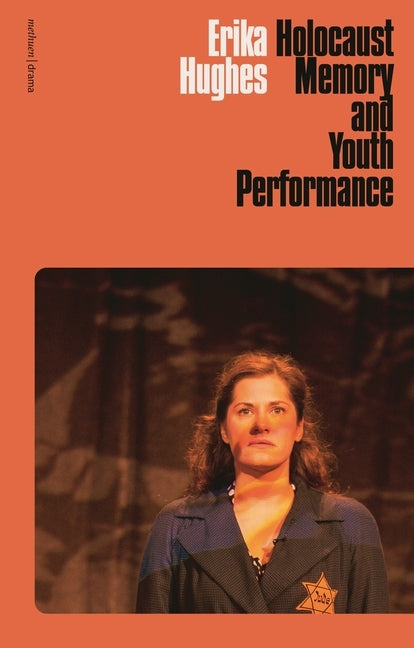 Holocaust Memory and Youth Performance by Hughes, Erika