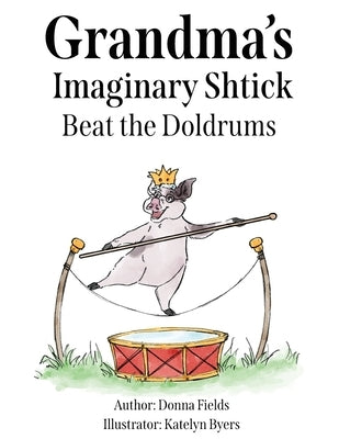 Grandma's Imaginary Shtick Beat the Doldrums by Fields, Donna