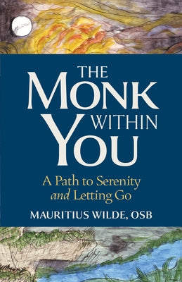 The Monk Within You: A Path to Serenity and Letting Go by Wilde, Mauritius