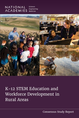 K-12 Stem Education and Workforce Development in Rural Areas by National Academies of Sciences Engineeri