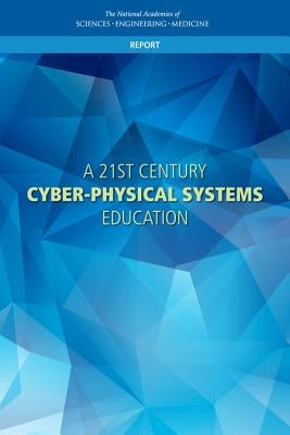 A 21st Century Cyber-Physical Systems Education by National Academies of Sciences Engineeri