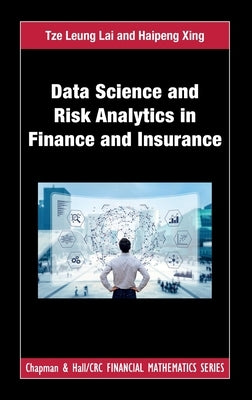 Data Science and Risk Analytics in Finance and Insurance by Lai, Tze Leung