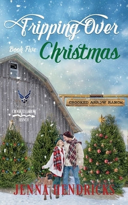 Tripping Over Christmas: Clean & Wholesome Cowboy Romance by Hendricks, Jenna