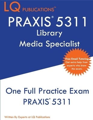 PRAXIS 5311: One Full Practice Exam - 2020 Exam Questions - Free Online Tutoring by Publications, Lq