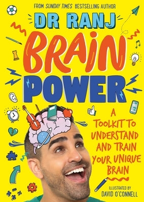 Brain Power: A Toolkit to Understand and Train Your Unique Brain by Ranj