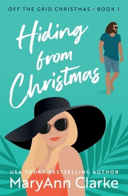 Hiding From Christmas: A steamy holiday romantic escape by Clarke