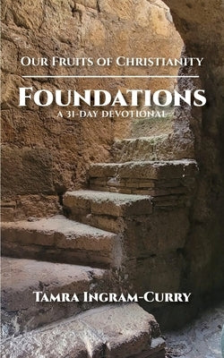 Our Fruits of Christianity: Foundations by Ingram-Curry, Tamra