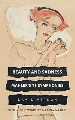 Beauty and Sadness: Mahler's 11 Symphonies by Vernon, David