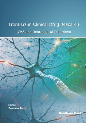 Frontiers in Clinical Drug Research - CNS and Neurological Disorders: Volume 12 by Amtul, Zareen
